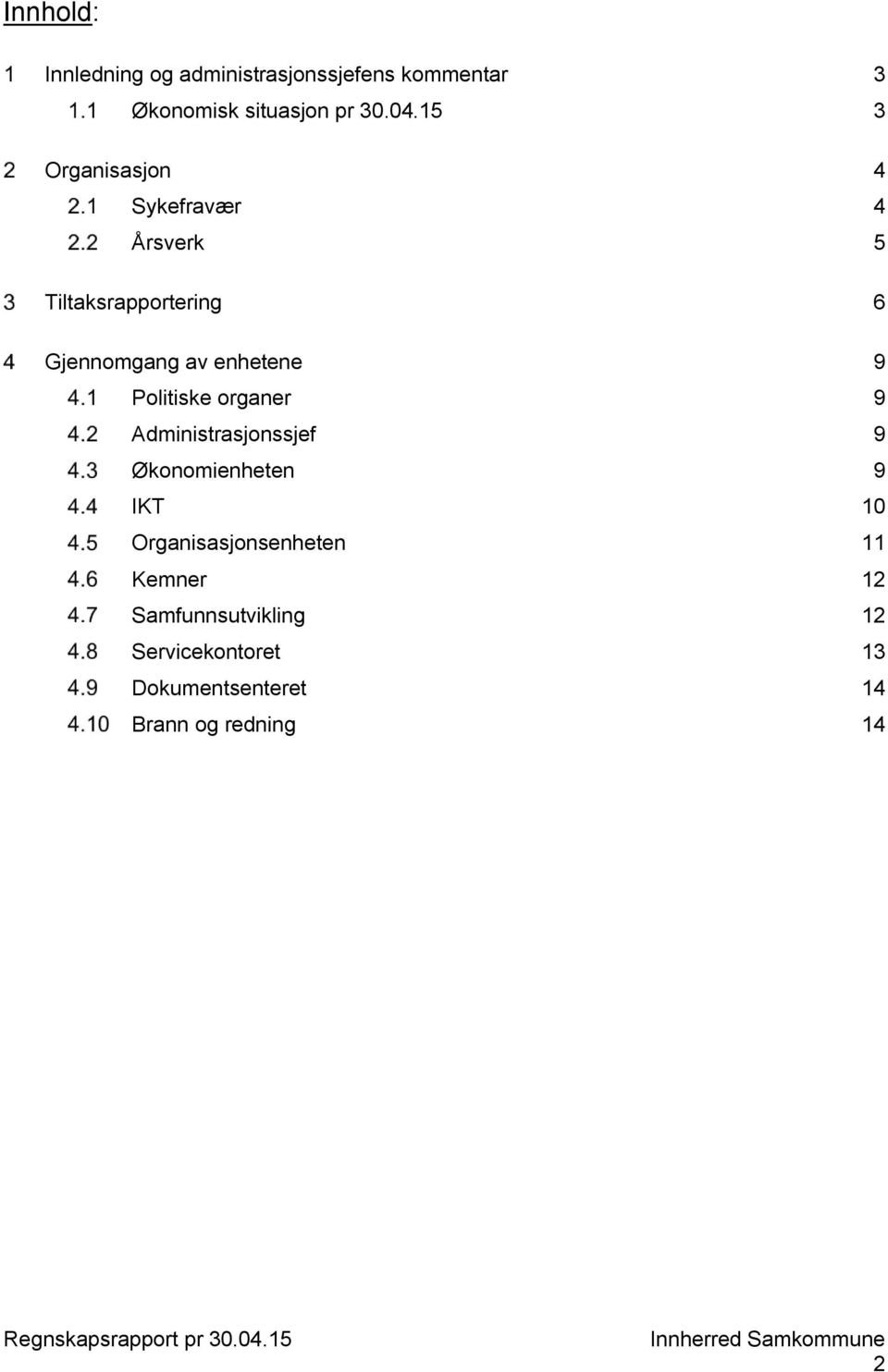 9 Politiske organer 9 Administrasjonssjef 9 Økonomienheten 9 IKT 10 Organisasjonsenheten