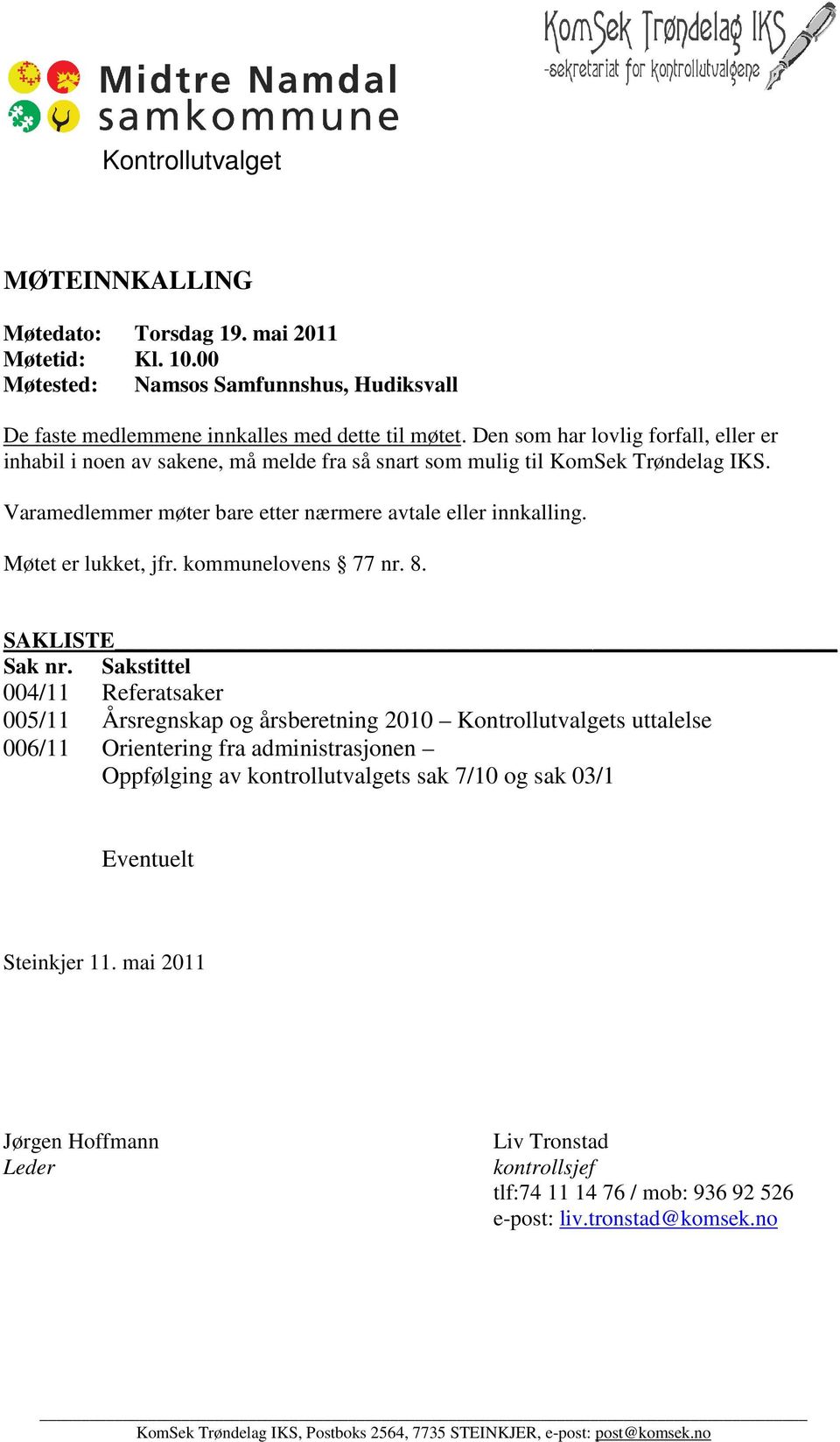 Møtet er lukket, jfr. kommunelovens 77 nr. 8. SAKLISTE Sak nr.