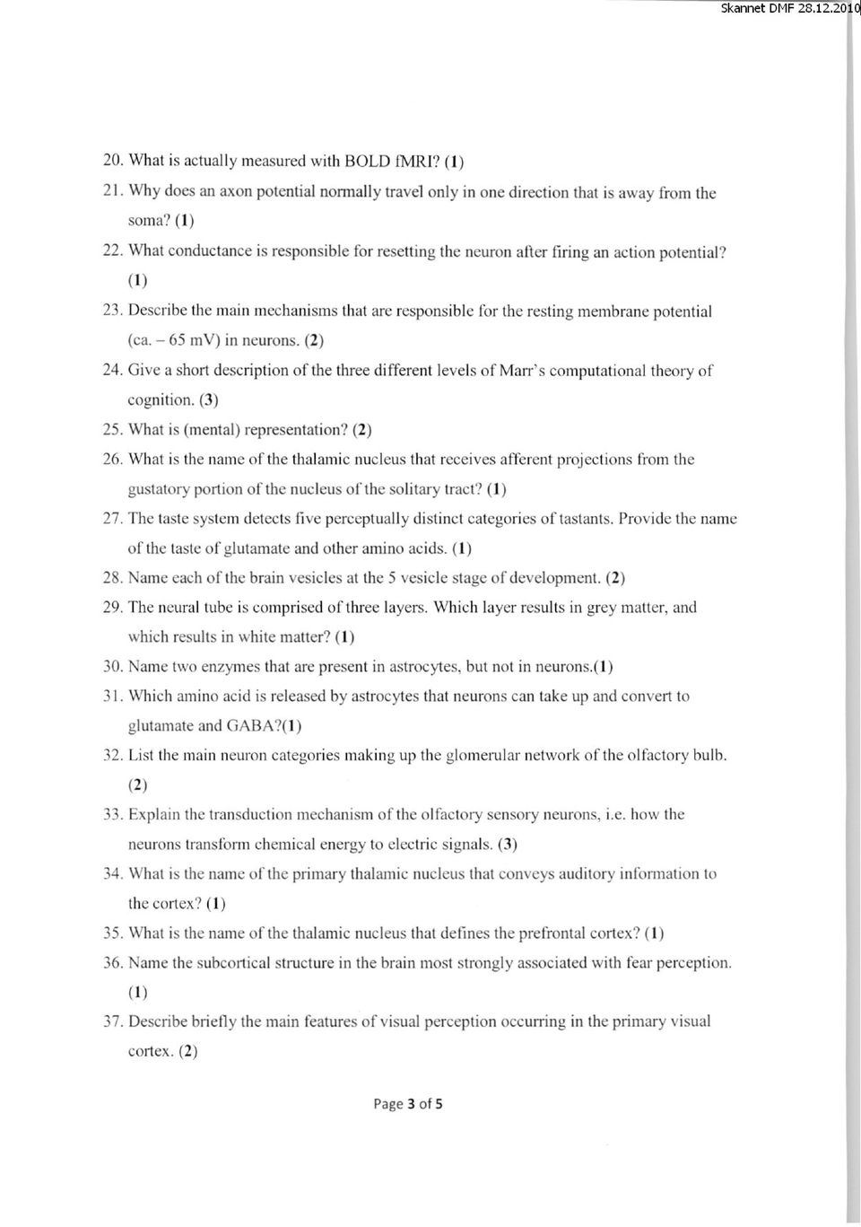 65 mv) in neurons. (2) 24. Give a short description of the three different levels of Marr's computational theory of cognition. (3) 25. What is (mental) representation? (2) 26.