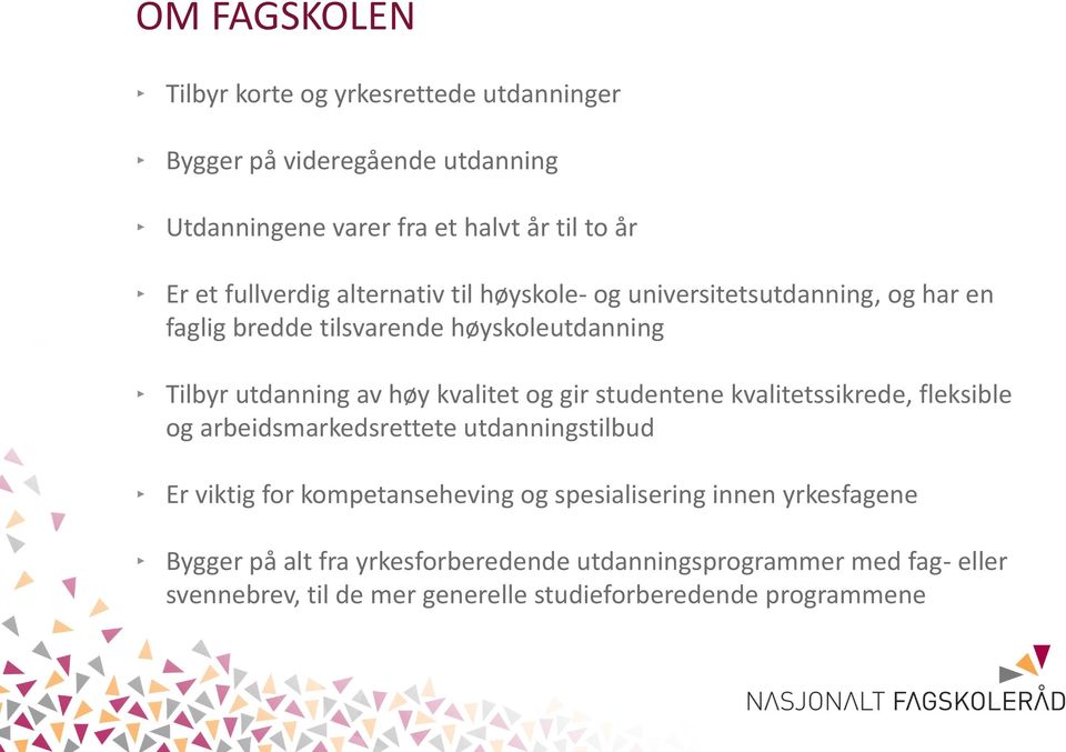 kvalitet og gir studentene kvalitetssikrede, fleksible og arbeidsmarkedsrettete utdanningstilbud Er viktig for kompetanseheving og