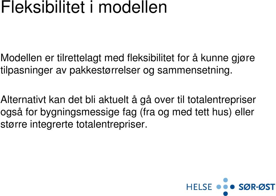 Alternativt kan det bli aktuelt å gå over til totalentrepriser også for