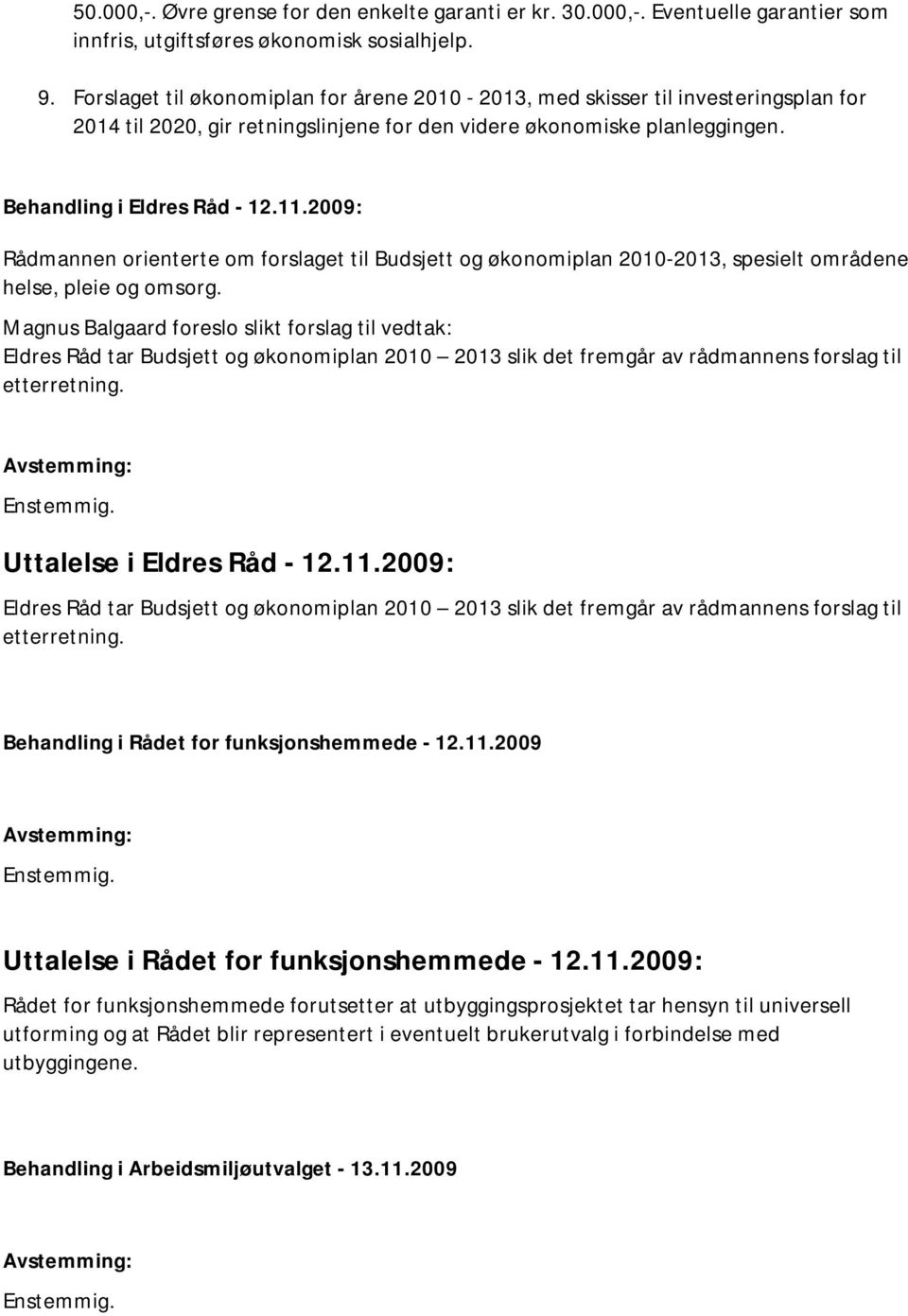 2009: Rådmannen orienterte om forslaget til Budsjett og økonomiplan 2010-2013, spesielt områdene helse, pleie og omsorg.