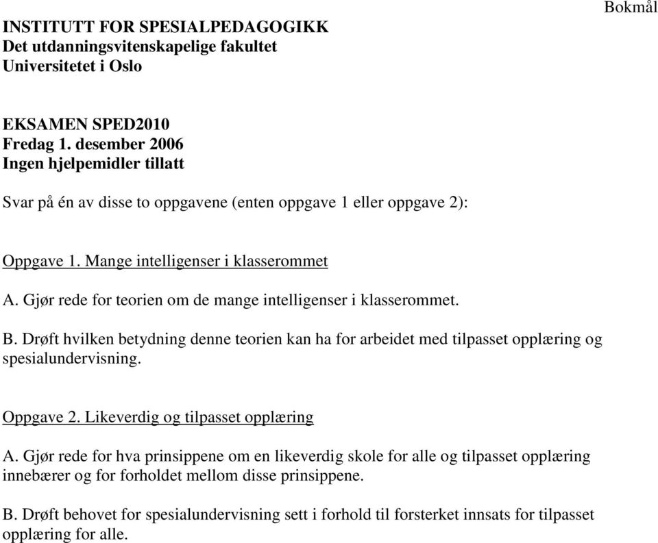 Gjør rede for teorien om de mange intelligenser i klasserommet. B.