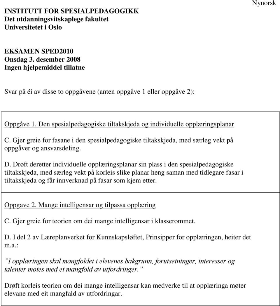 Drøft deretter individuelle opplæringsplanar sin plass i den spesialpedagogiske tiltakskjeda, med særleg vekt på korleis slike planar heng saman med tidlegare fasar i tiltakskjeda og får innverknad