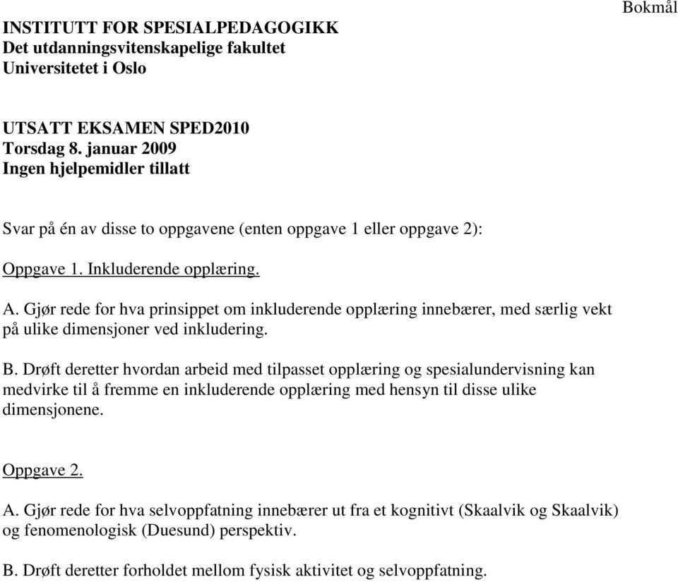 Gjør rede for hva prinsippet om inkluderende opplæring innebærer, med særlig vekt på ulike dimensjoner ved inkludering. B.