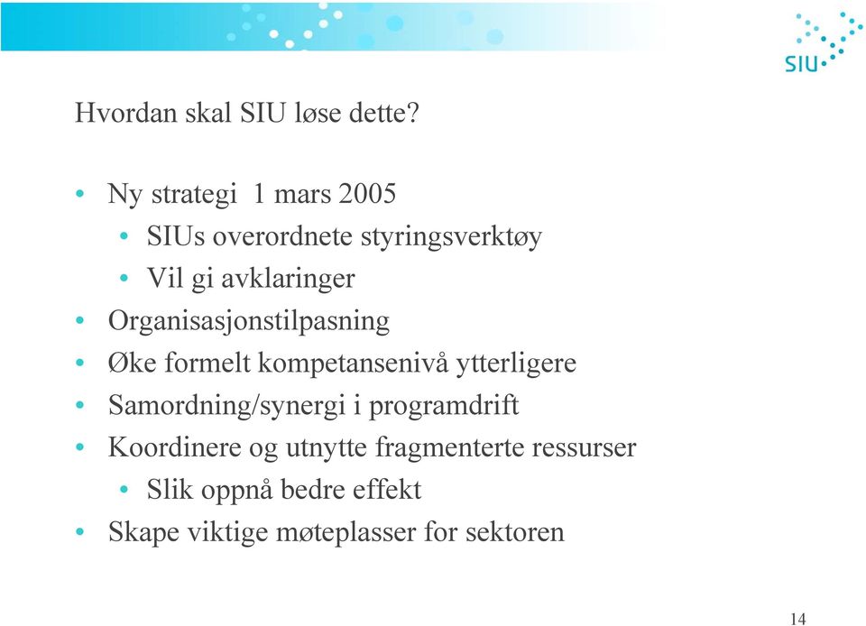 Organisasjonstilpasning Øke formelt kompetansenivå ytterligere