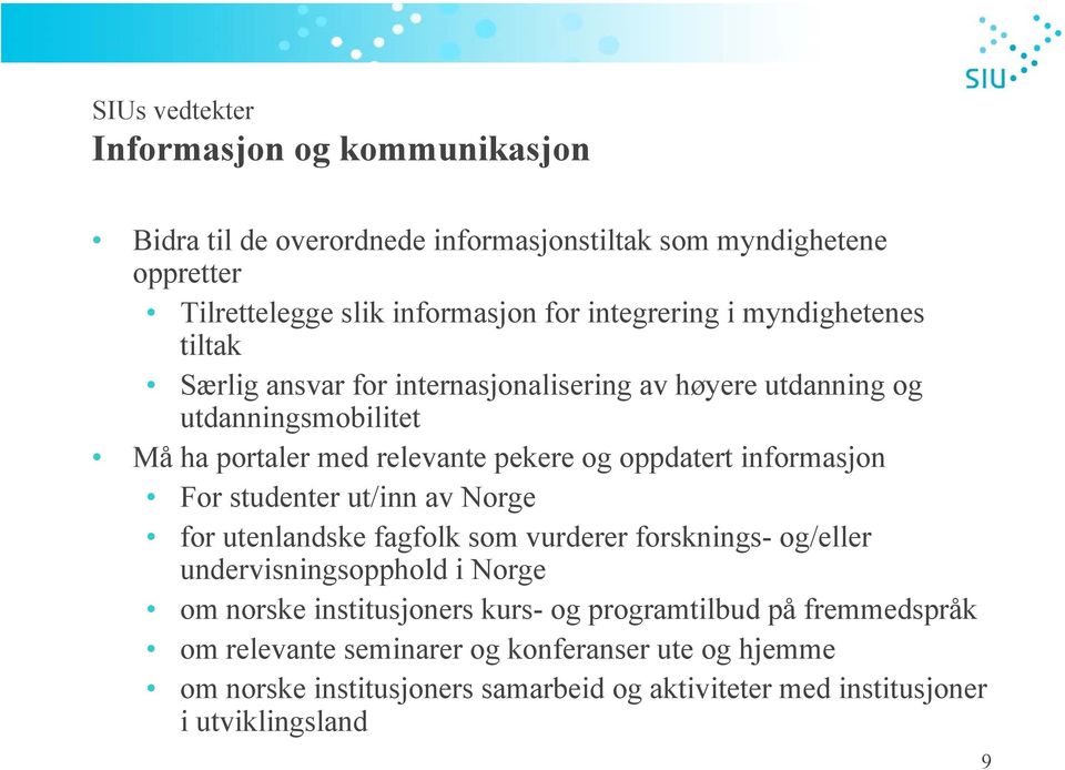 informasjon For studenter ut/inn av Norge for utenlandske fagfolk som vurderer forsknings- og/eller undervisningsopphold i Norge om norske institusjoners kurs-