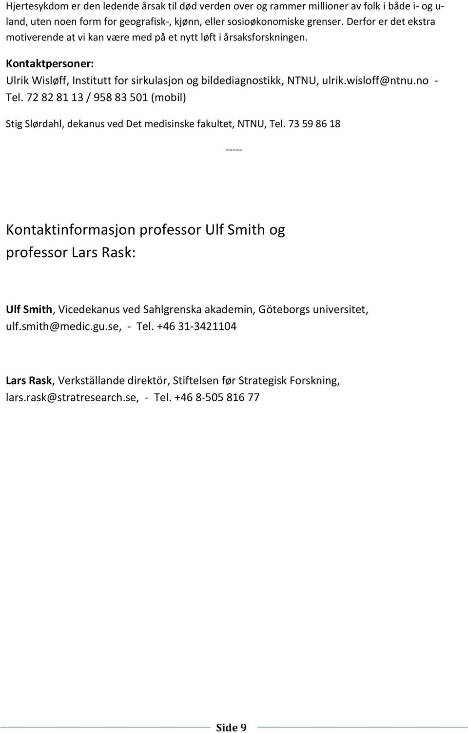 no - Tel. 72 82 81 13 / 958 83 501 (mobil) Stig Slørdahl, dekanus ved Det medisinske fakultet, NTNU, Tel.