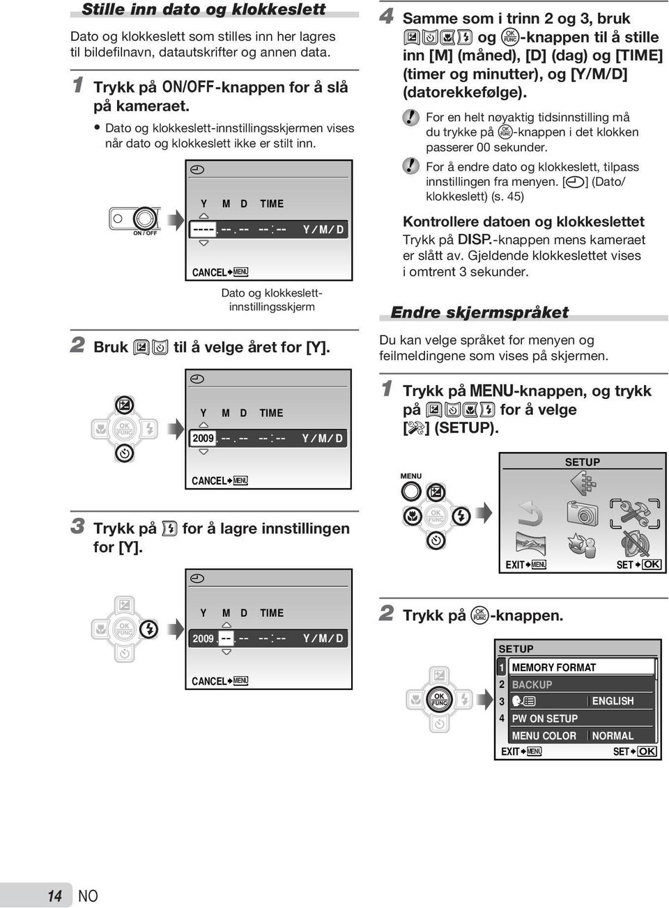 X Y M D TIME ---- -- -- -- -- Y M D CANCEL MENU Dato og klokkeslettinnstillingsskjerm 2 Bruk AB til å velge året for [Y].