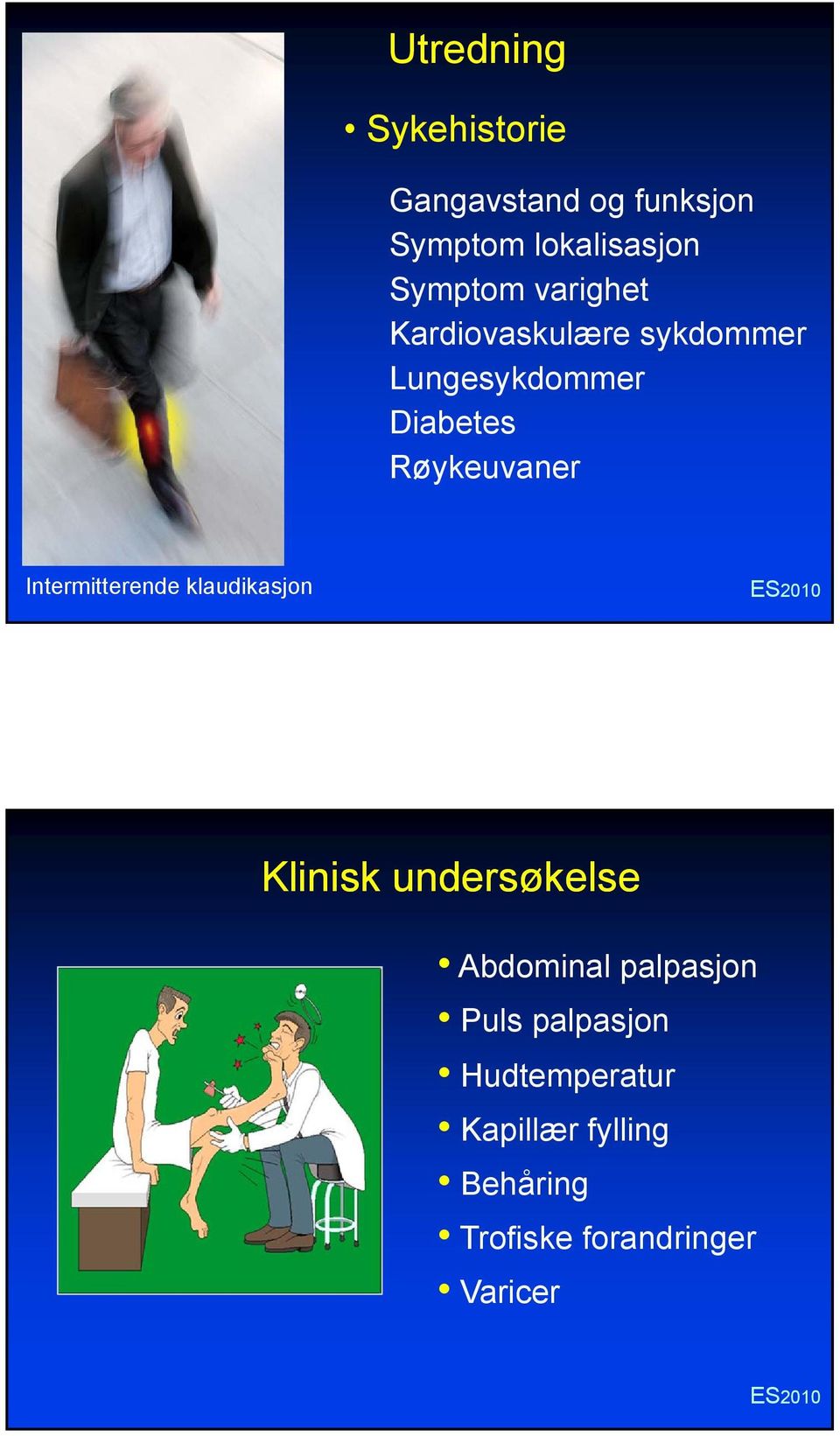 Intermitterende klaudikasjon Klinisk undersøkelse Abdominal palpasjon Puls