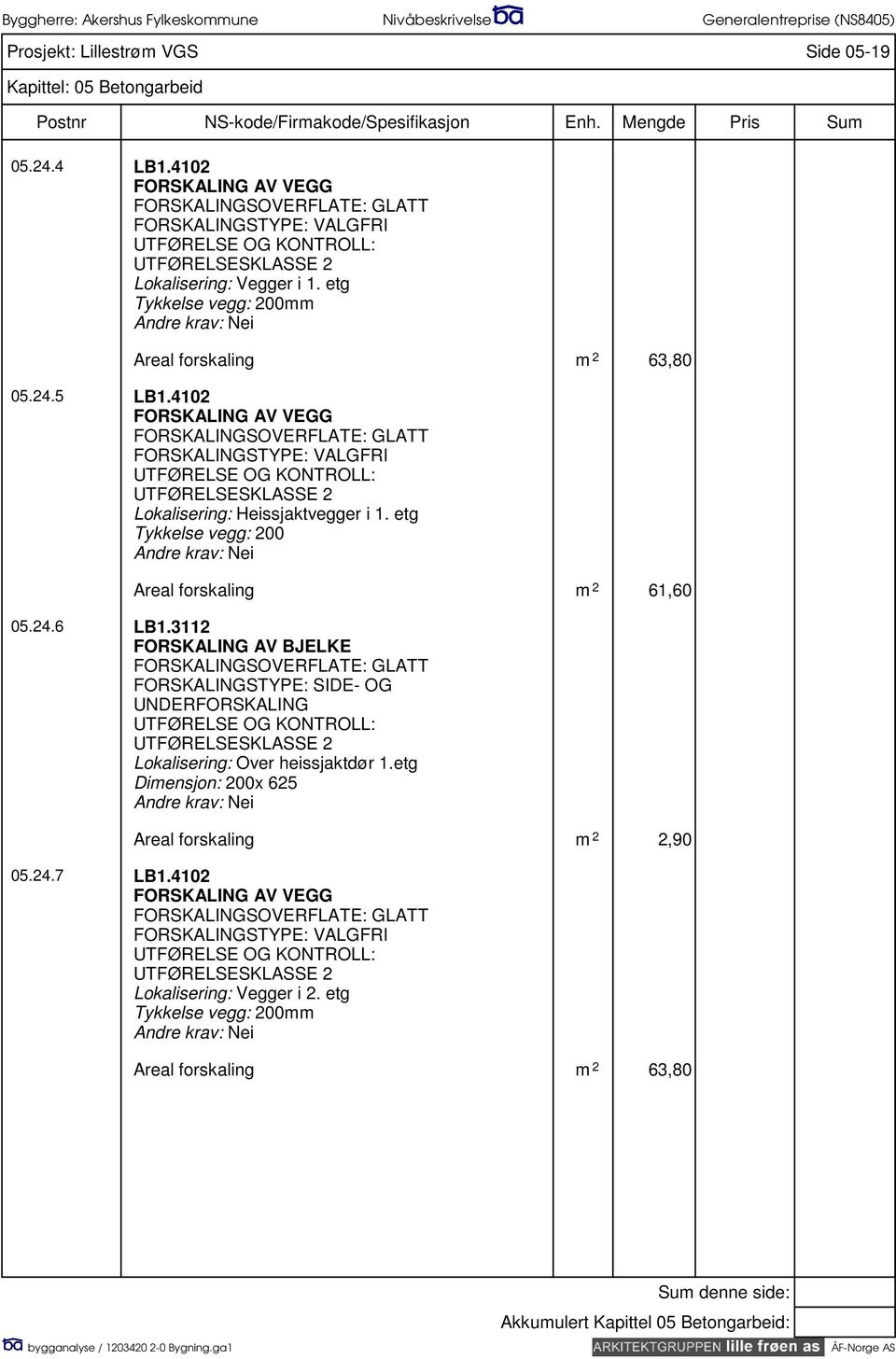etg Tykkelse vegg: 200 Areal forskaling m 2 61,60 05.24.6 LB1.