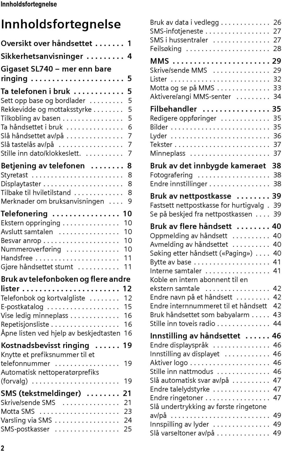 .............. 7 Slå tastelås av/på................. 7 Stille inn dato/klokkeslett........... 7 Betjening av telefonen........ 8 Styretast........................ 8 Displaytaster.