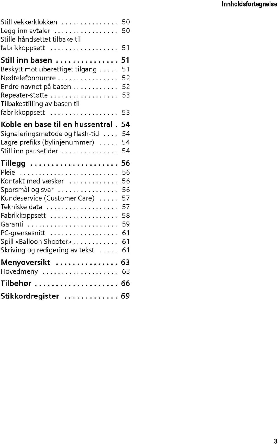 ................. 53 Koble en base til en hussentral. 54 Signaleringsmetode og flash-tid.... 54 Lagre prefiks (bylinjenummer)..... 54 Still inn pausetider............... 54 Tillegg..................... 56 Pleie.