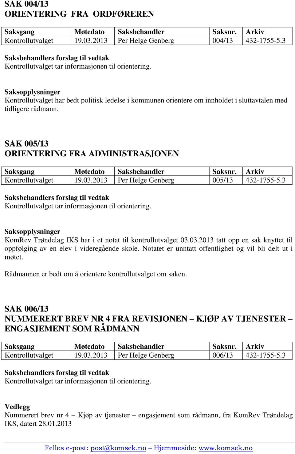 2013 Per Helge Genberg 005/13 432-1755-5.3 Kontrollutvalget tar informasjonen til orientering. KomRev Trøndelag IKS har i et notat til kontrollutvalget 03.