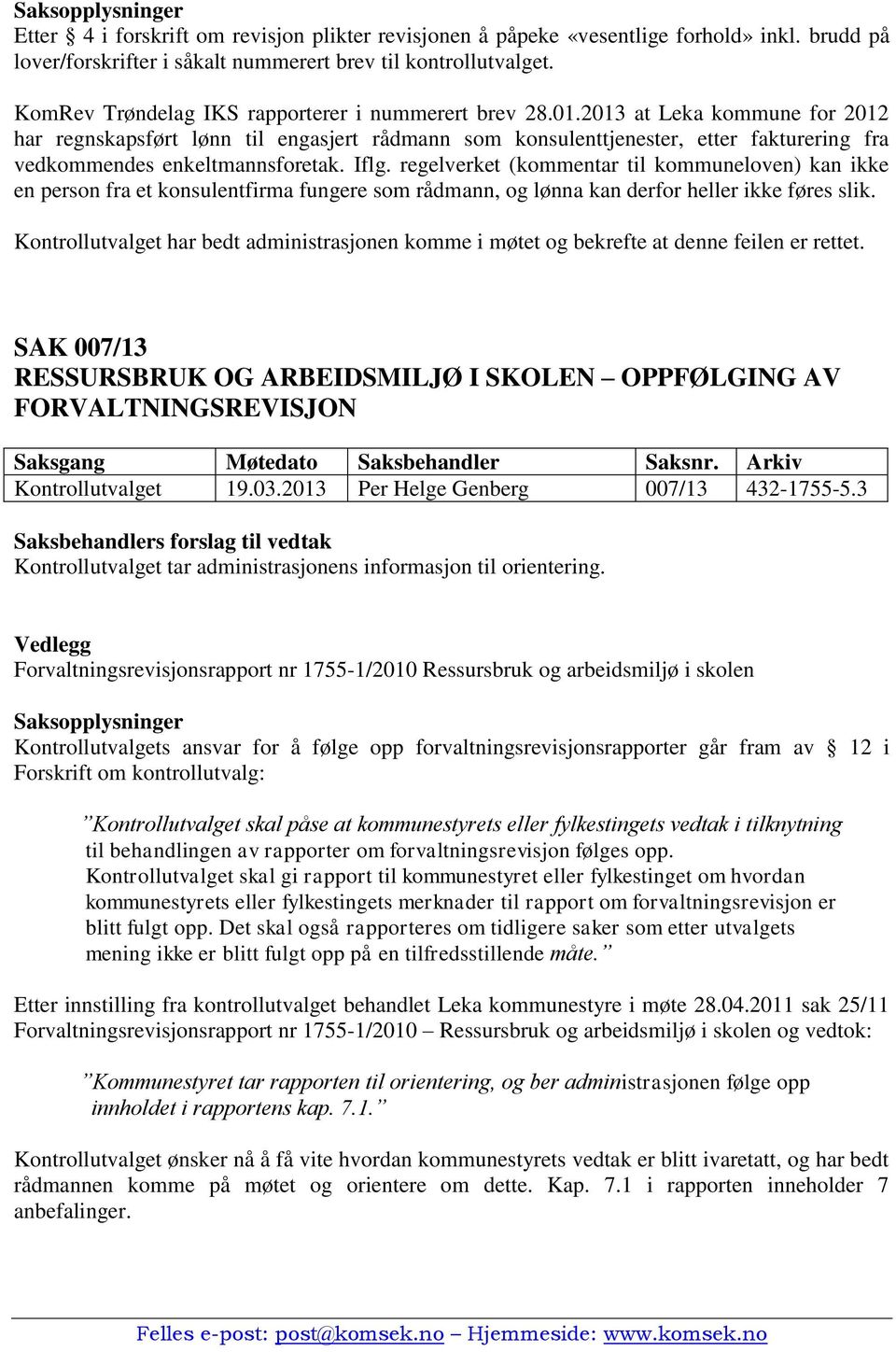 2013 at Leka kommune for 2012 har regnskapsført lønn til engasjert rådmann som konsulenttjenester, etter fakturering fra vedkommendes enkeltmannsforetak. Iflg.