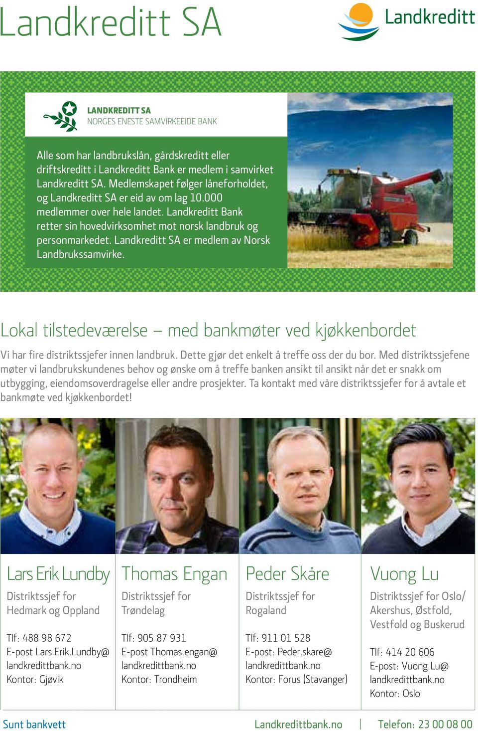 Landkreditt SA er medlem av Norsk Landbrukssamvirke. Lokal tilstedeværelse med bankmøter ved kjøkkenbordet Vi har fire distriktssjefer innen landbruk. Dette gjør det enkelt å treffe oss der du bor.