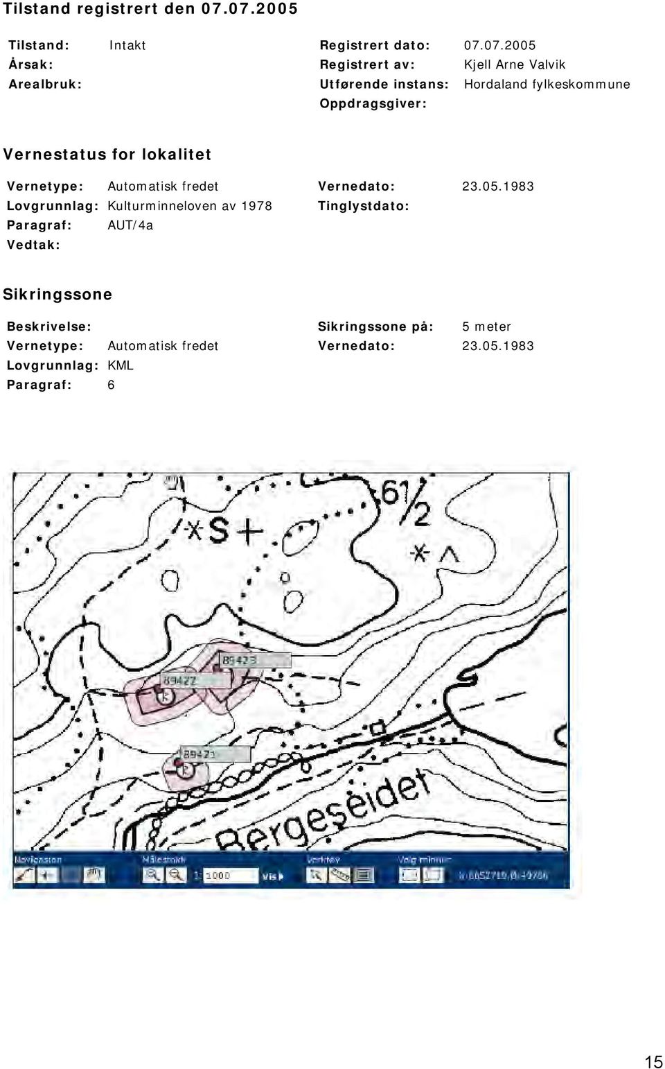 instans: Hordaland fylkeskommune Oppdragsgiver: Vernestatus for lokalitet Vernetype: Automatisk fredet Vernedato: 23.