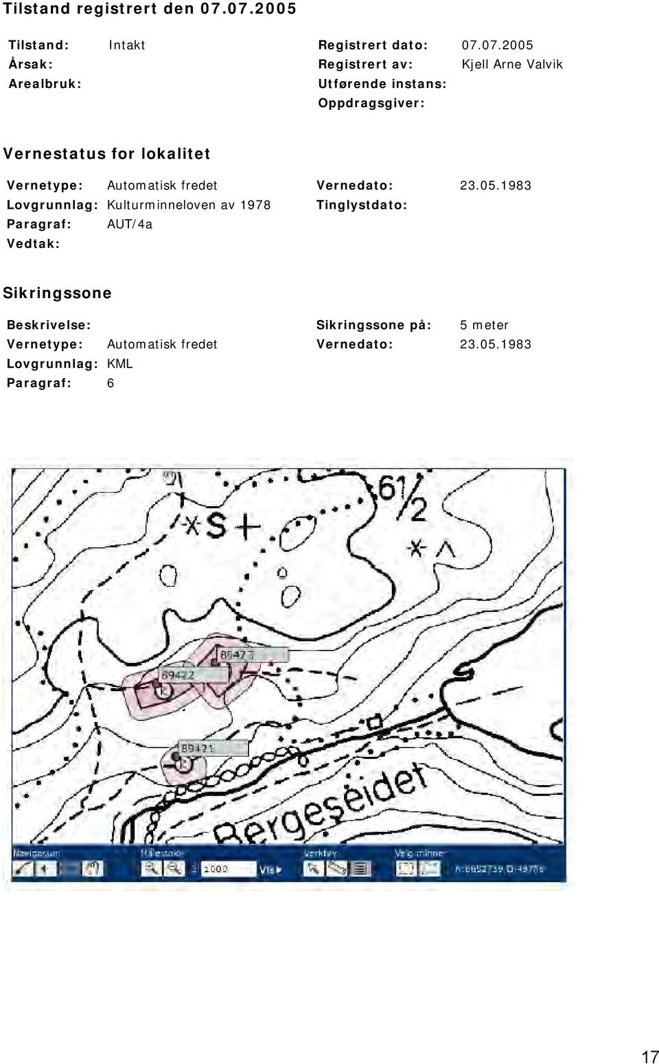 Utførende instans: Oppdragsgiver: Vernestatus for lokalitet Vernetype: Automatisk fredet Vernedato: 23.05.