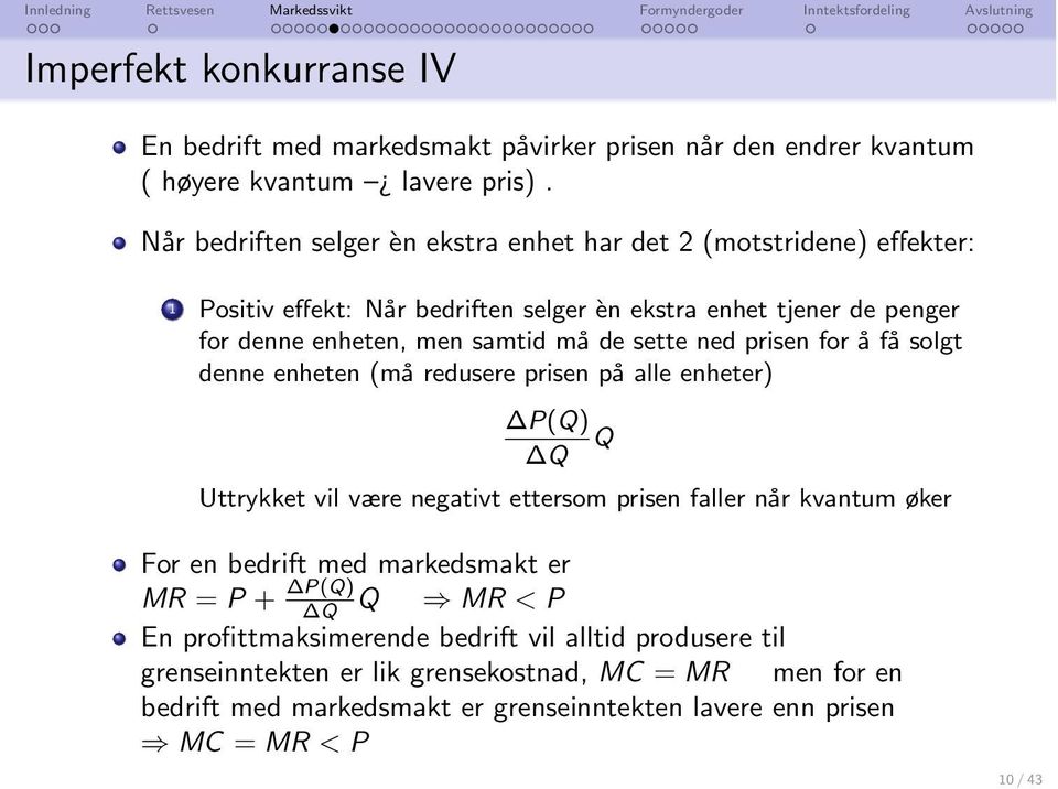 sette ned prisen for å få solgt denne enheten (må redusere prisen på alle enheter) P(Q) Q Q Uttrykket vil være negativt ettersom prisen faller når kvantum øker For en bedrift med