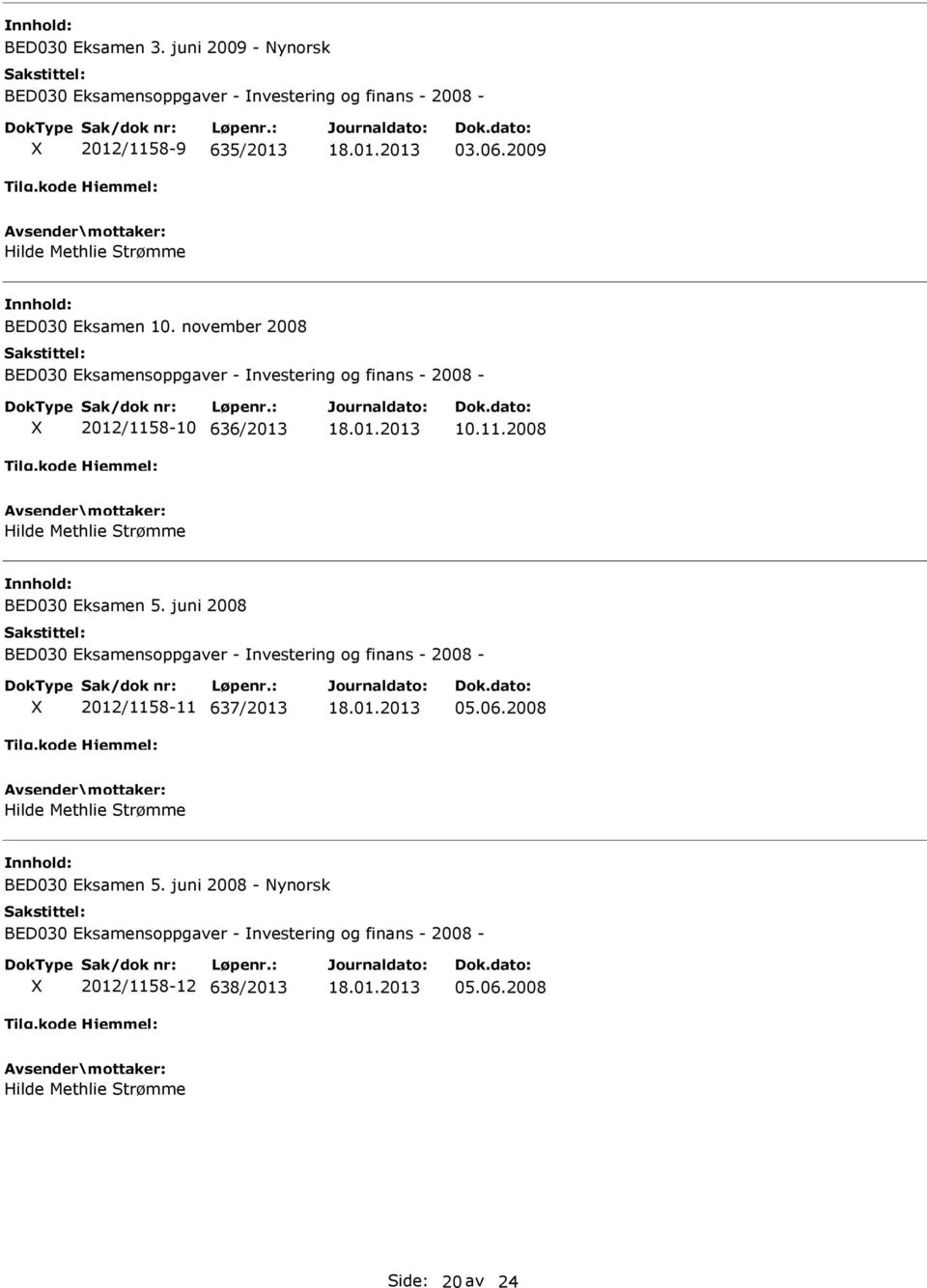 juni 2008 BED030 Eksamensoppgaver - nvestering og finans - 2008-2012/1158-11 637/2013 05.06.2008 BED030 Eksamen 5.