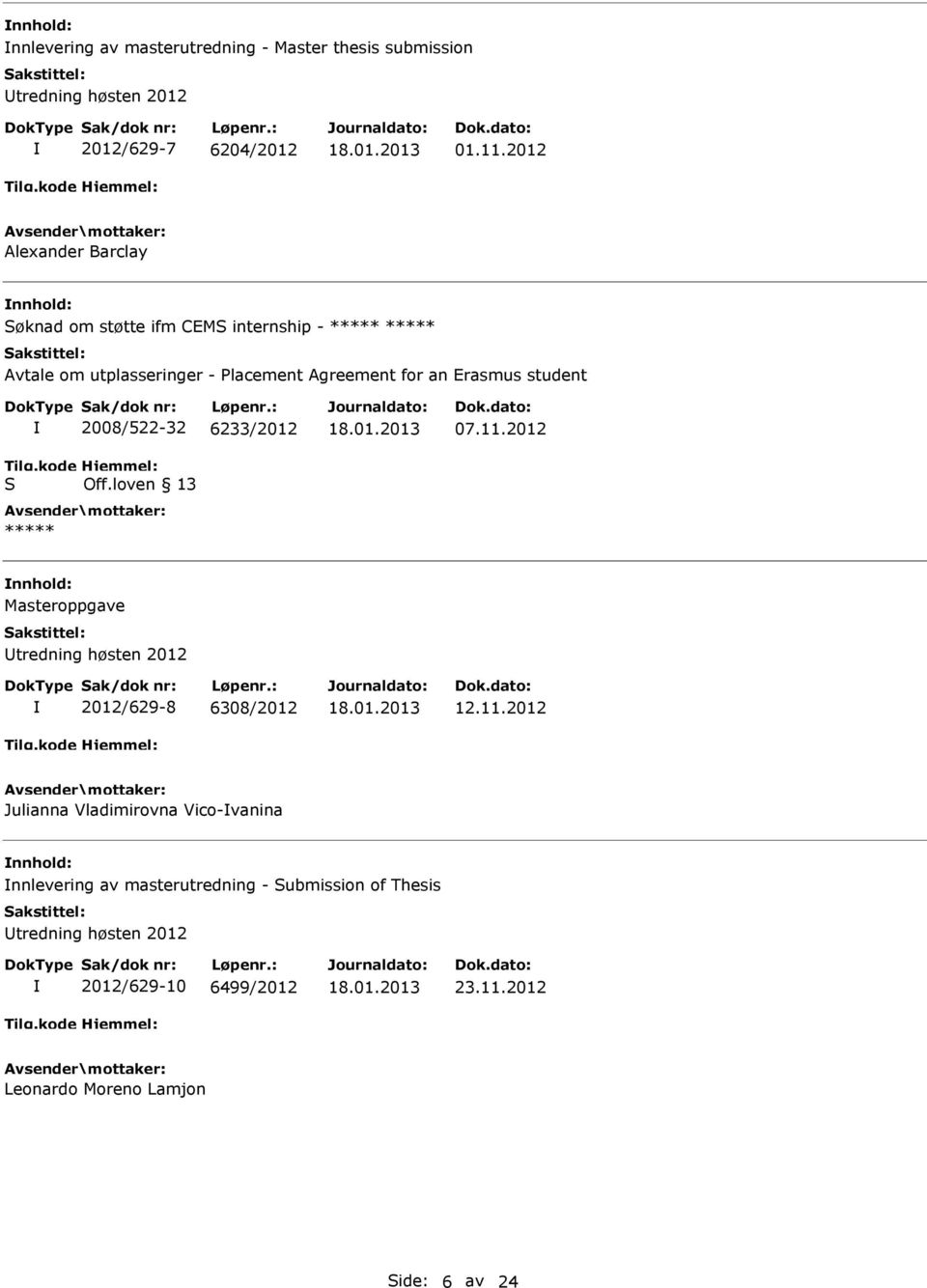 Erasmus student Tilg.kode 2008/522-32 6233/2012 Hjemmel: Off.loven 13 07.11.2012 Masteroppgave 2012/629-8 6308/2012 12.