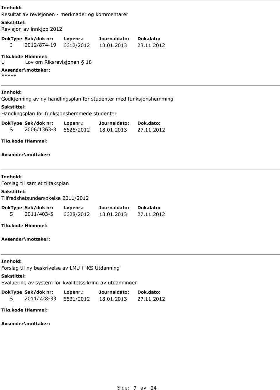 2012 Godkjenning av ny handlingsplan for studenter med funksjonshemming Handlingsplan for funksjonshemmede studenter 2006/1363-8