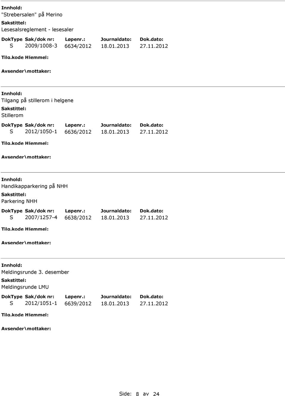 11.2012 Meldingsrunde 3. desember Meldingsrunde LMU 2012/1051-1 6639/2012 27.11.2012 ide: 8 av 24