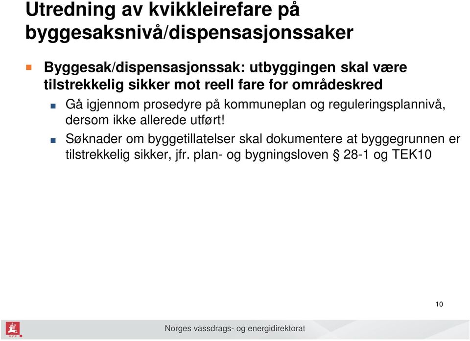 på kommuneplan og reguleringsplannivå, dersom ikke allerede utført!