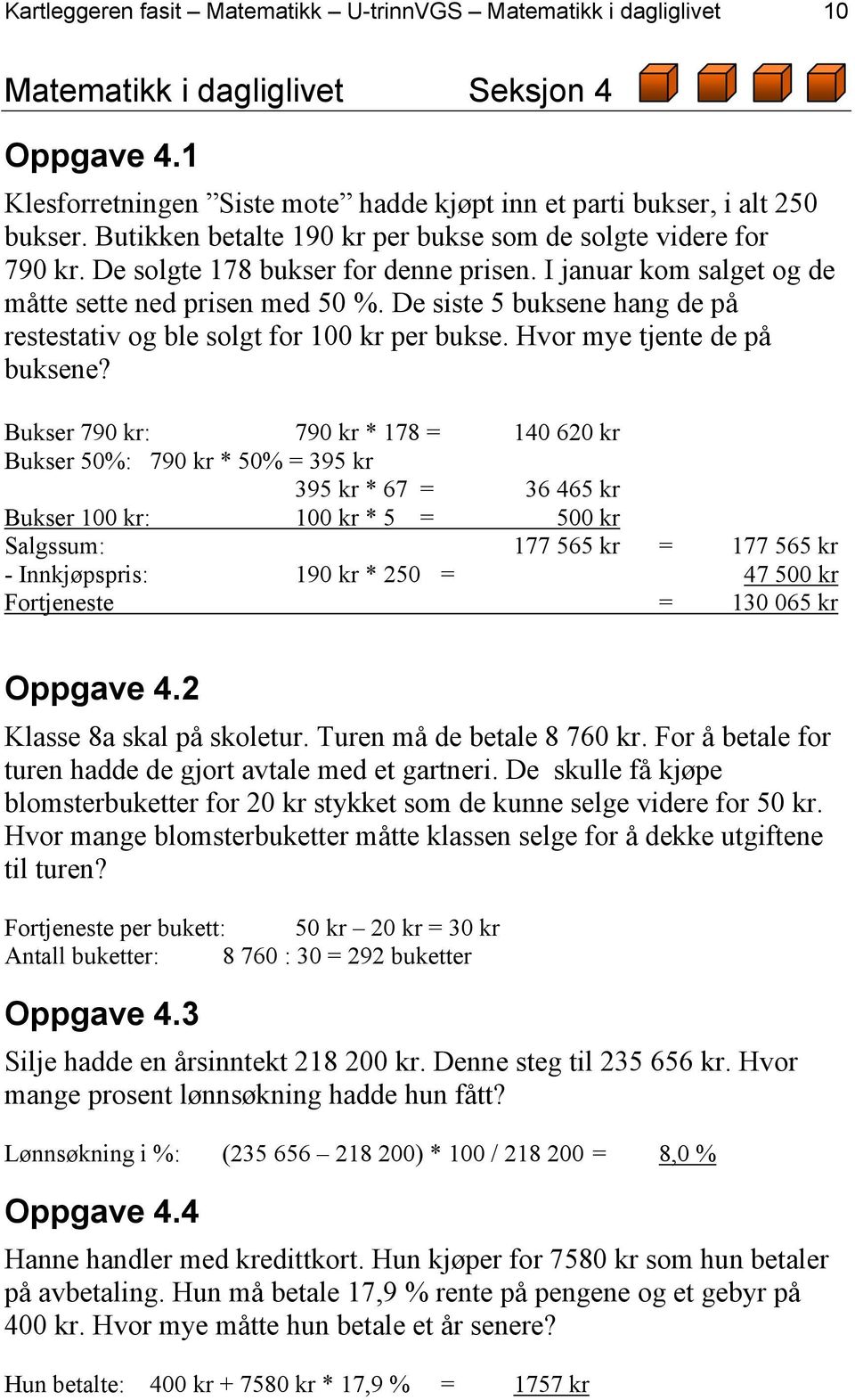 De siste 5 buksene hang de på restestativ og ble solgt for 100 kr per bukse. Hvor mye tjente de på buksene?