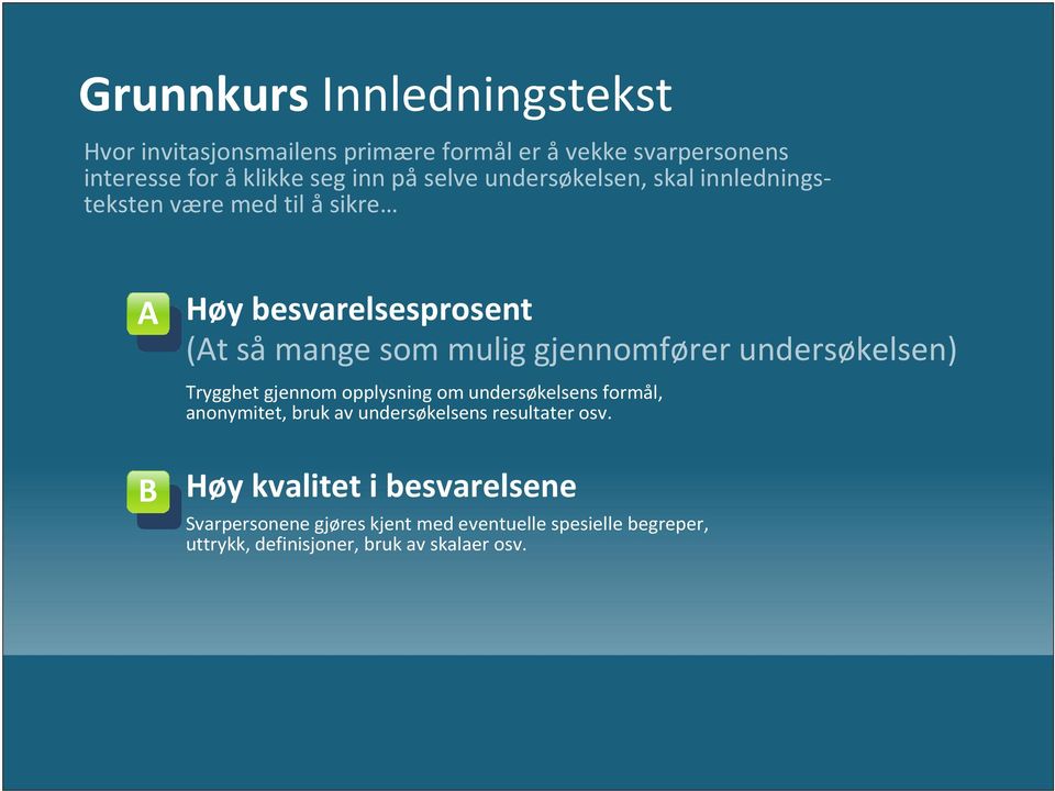 undersøkelsen) Trygghet gjennom opplysning om undersøkelsens formål, anonymitet, bruk av undersøkelsens resultater osv.