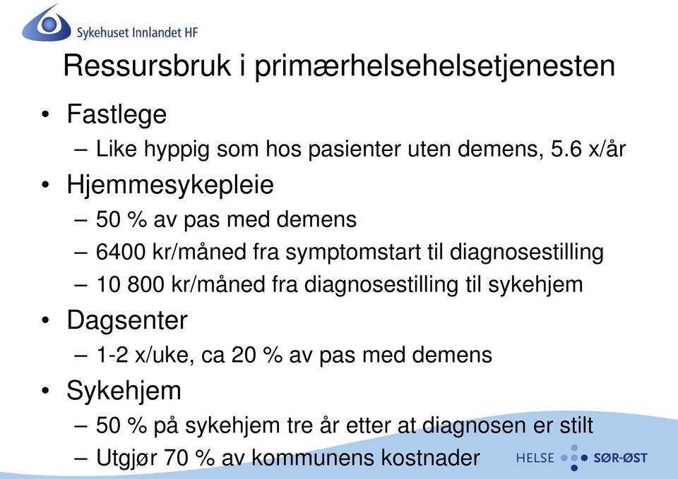 diagnosestilling 10 800 kr/måned fra diagnosestilling til sykehjem Dagsenter 1-2 x/uke, ca 20 %