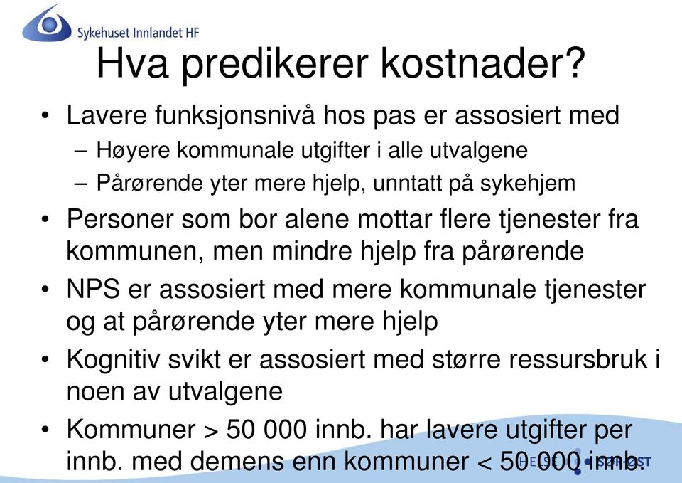 på sykehjem Personer som bor alene mottar flere tjenester fra kommunen, men mindre hjelp fra pårørende NPS er assosiert med