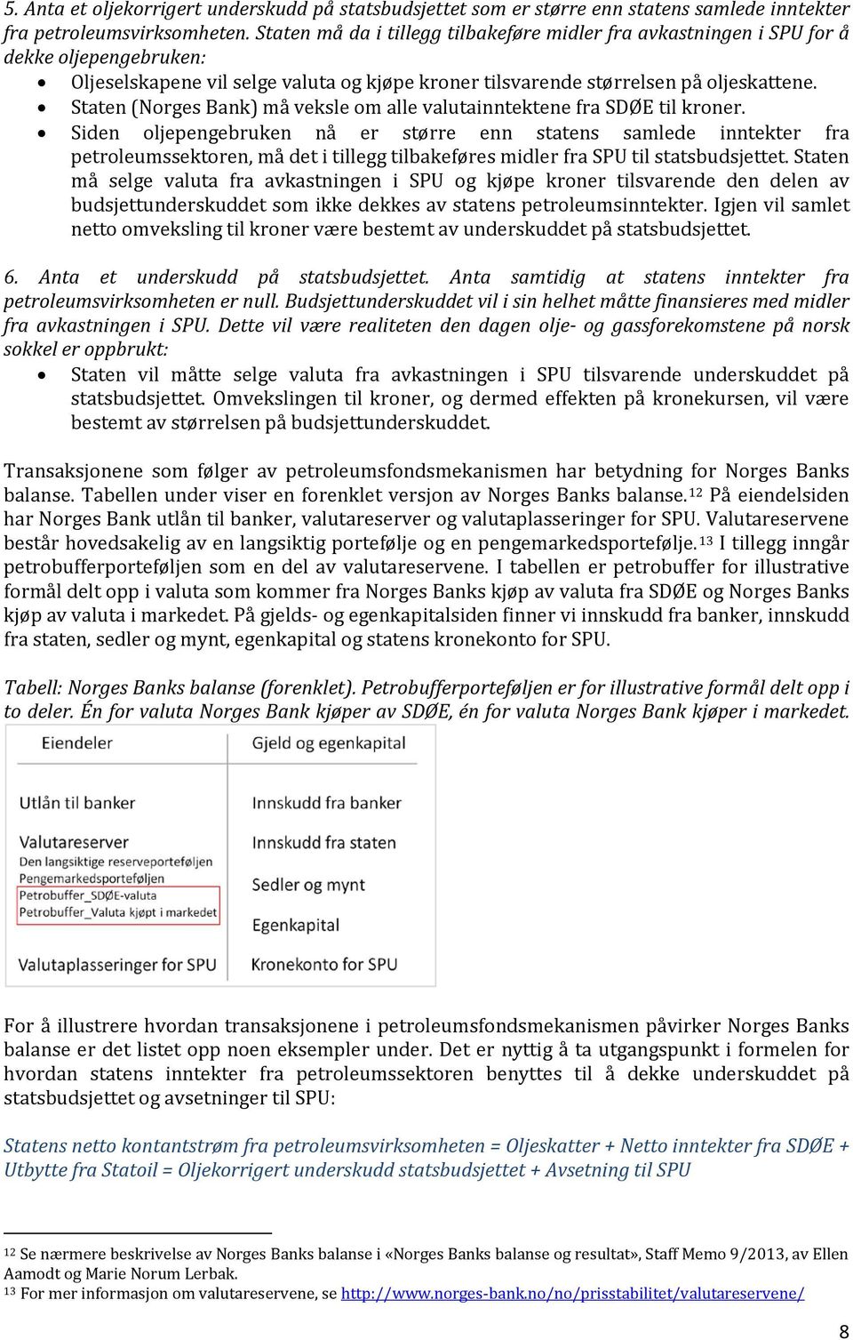 Staten (Norges Bank) må veksle om alle valutainntektene fra SDØE til kroner.