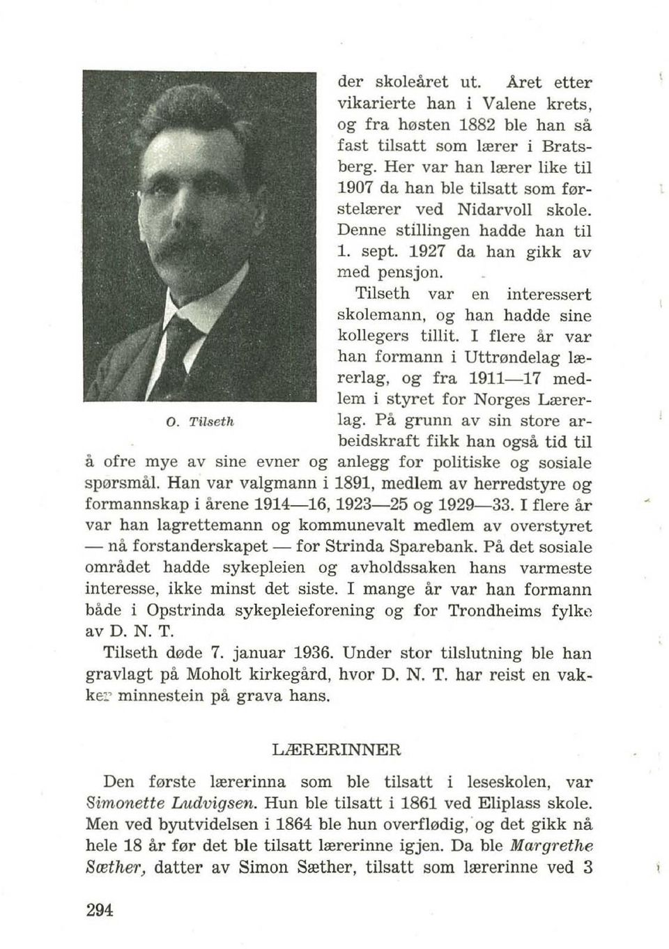 Tilseth var en interessert skolemann, og han hadde sine kollegers tillit. I flere ar var han formann i Uttr0ndelag lrererlag, og fra 1911-17 medlem i styr et for Norges Lrerer- O. Tilseth lag.