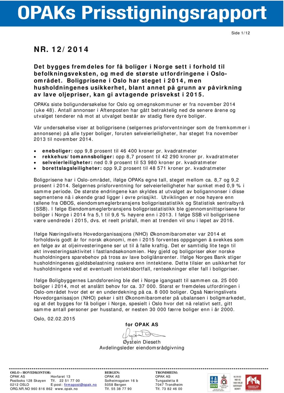 OPAKs siste boligundersøkelse for Oslo og omegnskommuner er fra november 2014 (uke 48).