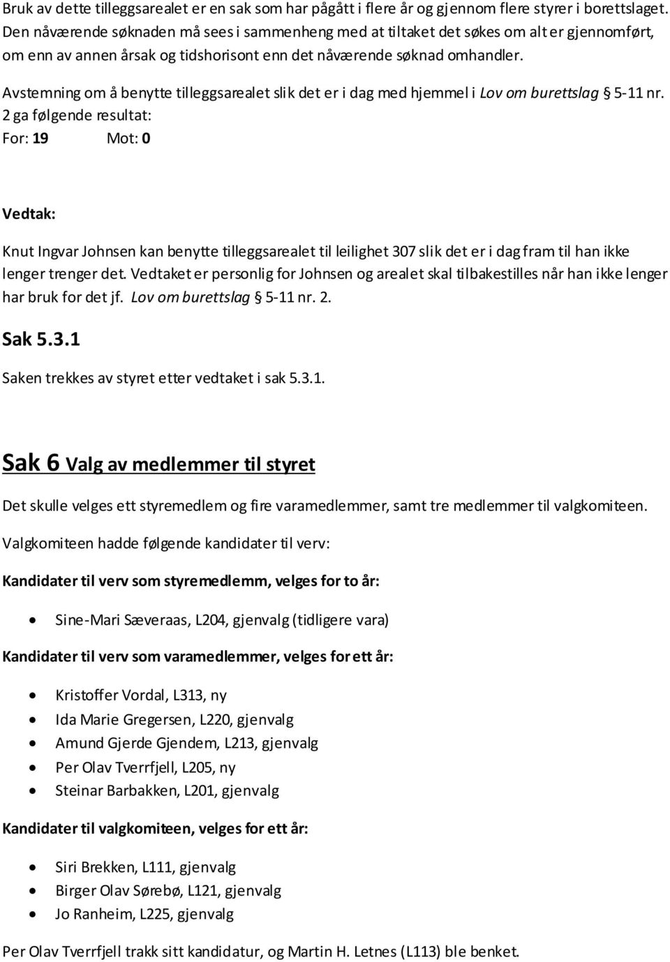 Avstemning om å benytte tilleggsarealet slik det er i dag med hjemmel i Lov om burettslag 5-11 nr.