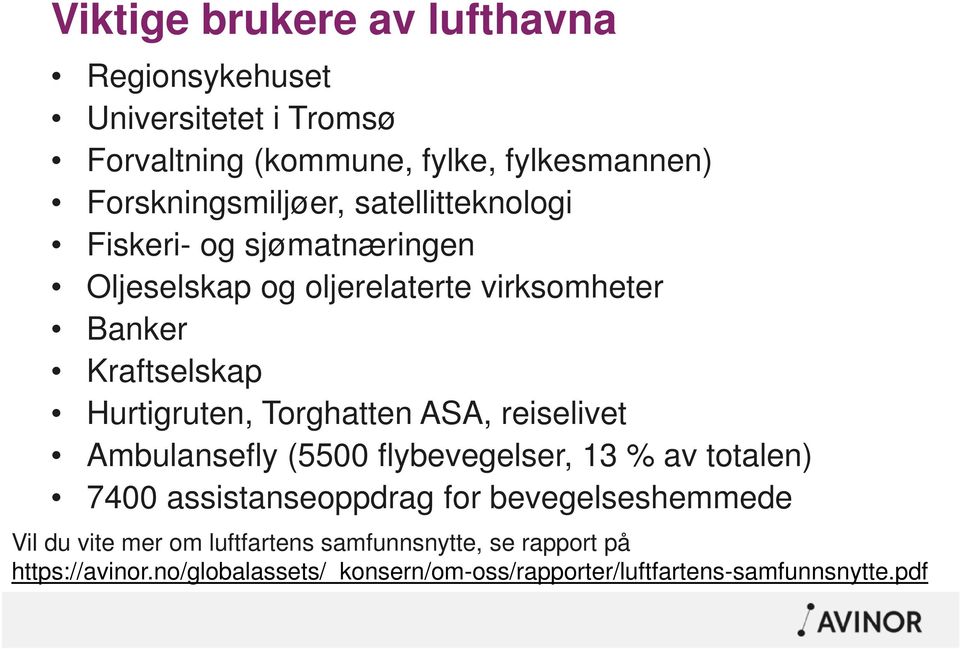 Torghatten ASA, reiselivet Ambulansefly (5500 flybevegelser, 13 % av totalen) 7400 assistanseoppdrag for bevegelseshemmede Vil