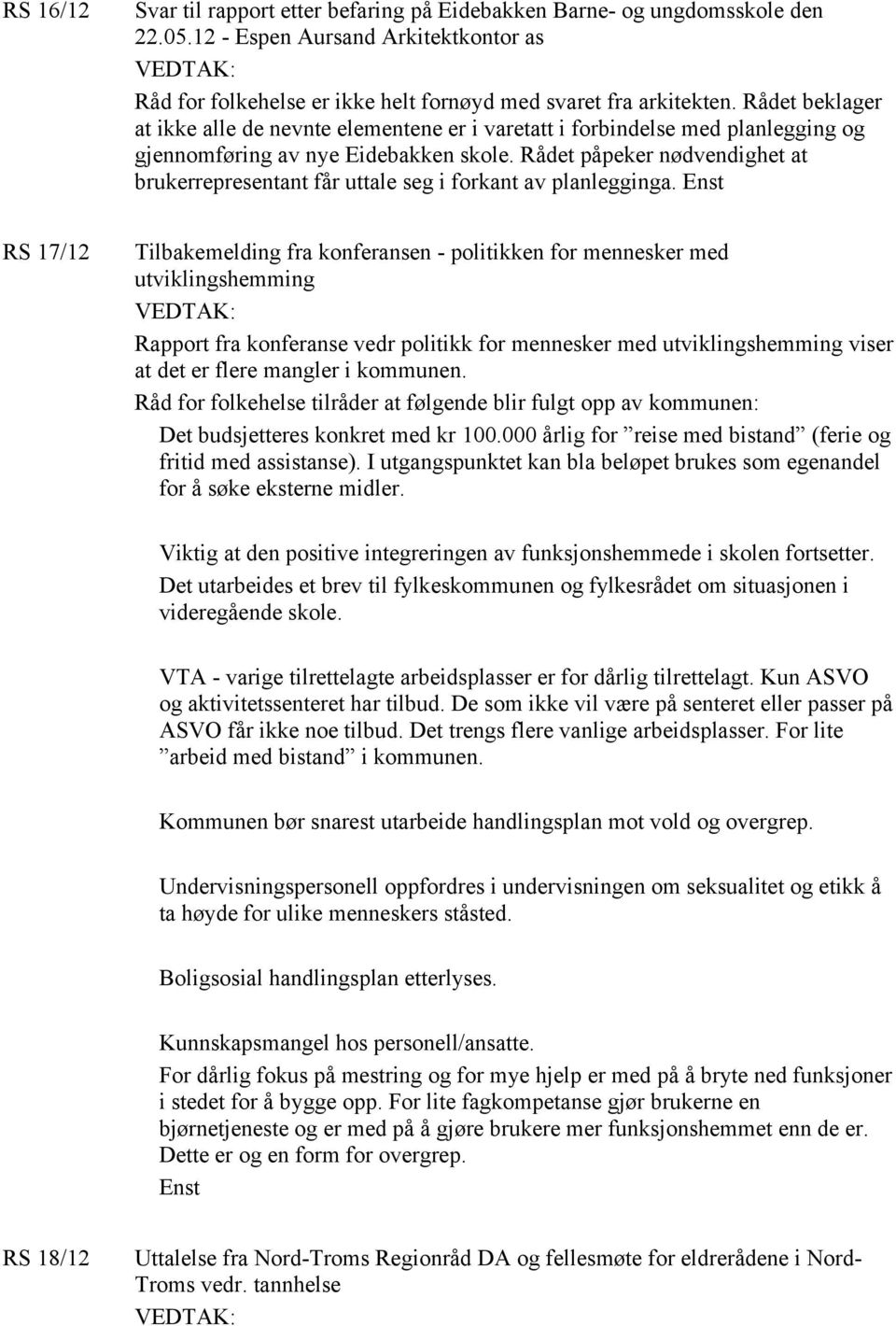 Rådet påpeker nødvendighet at brukerrepresentant får uttale seg i forkant av planlegginga.