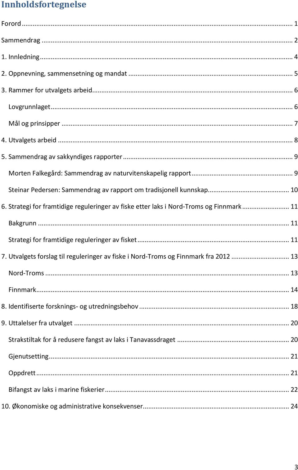 .. 10 6. Strategi for framtidige reguleringer av fiske etter laks i Nord-Troms og Finnmark... 11 Bakgrunn... 11 Strategi for framtidige reguleringer av fisket... 11 7.