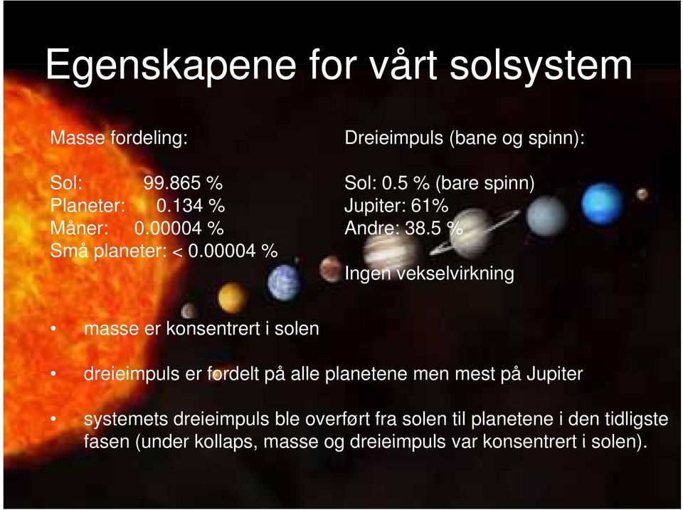 5 % Ingen vekselvirkning masse er konsentrert i solen dreieimpuls er fordelt på alle planetene men mest på Jupiter