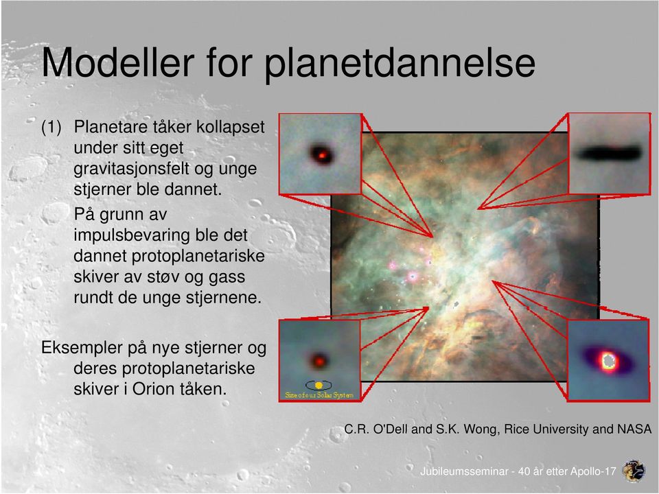 På grunn av impulsbevaring ble det dannet protoplanetariske skiver av støv og gass rundt