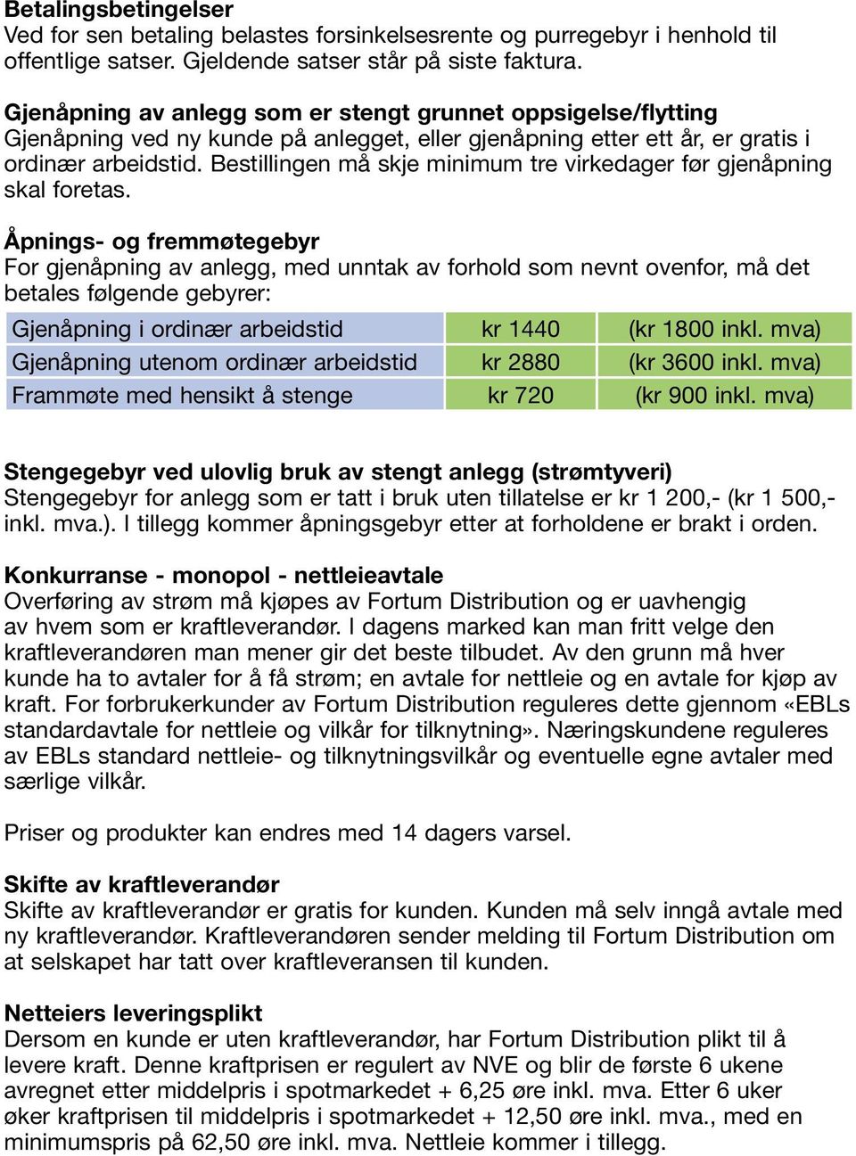 Bestillingen må skje minimum tre virkedager før gjenåpning skal foretas.