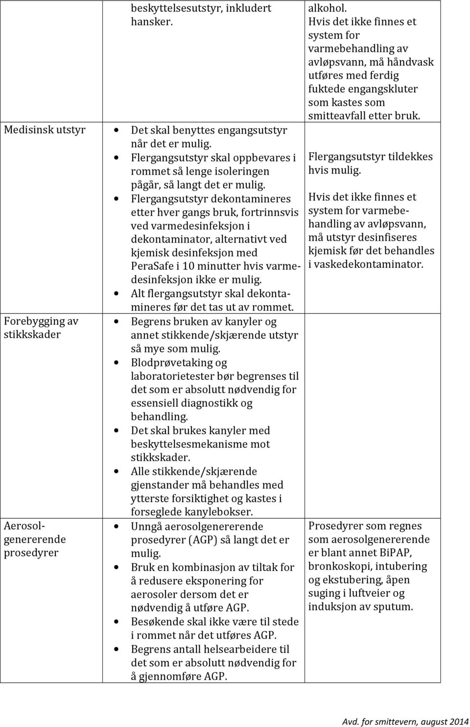 er mulig. Alt flergangsutstyr skal dekontamineres før det tas ut av rommet.