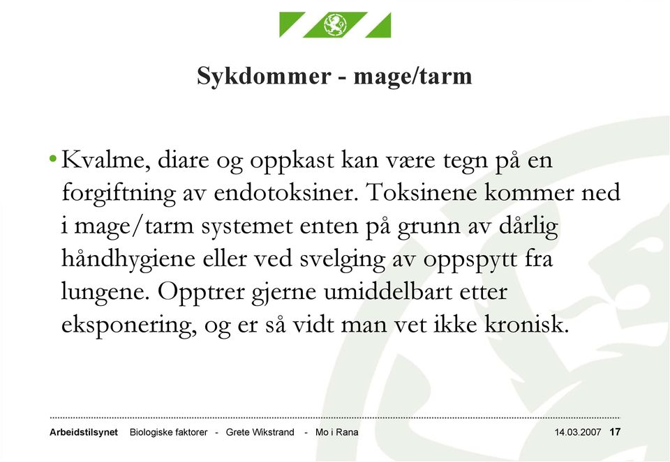 Toksinene kommer ned i mage/tarm systemet enten på grunn av dårlig håndhygiene eller ved