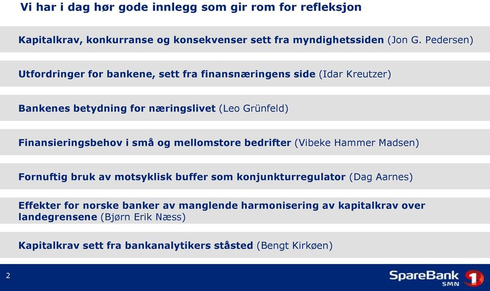 Finansieringsbehov i små og mellomstore bedrifter (Vibeke Hammer Madsen) Fornuftig bruk av motsyklisk buffer som konjunkturregulator (Dag