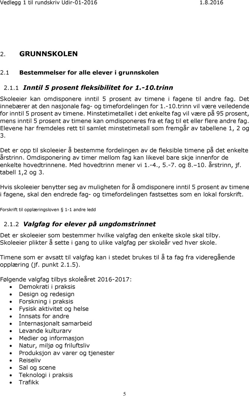 Minstetimetallet i det enkelte fag vil være på 95 prosent, mens inntil 5 prosent av timene kan omdisponeres fra et fag til et eller flere andre fag.