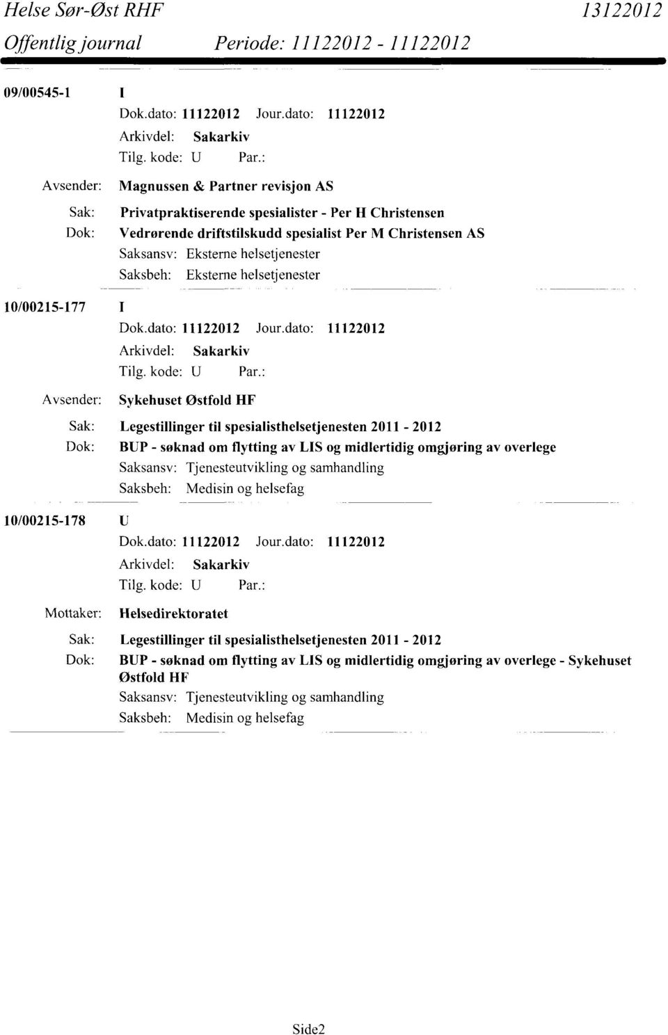 spesialisthelsetjenesten 2011-2012 Dok: BUP - søknad om flytting av LIS og midlertidig omgjøring av overlege 10/00215-178 U Mottaker: Saksansv: Tjenesteutvikling og samhandling Medisin og helsefag