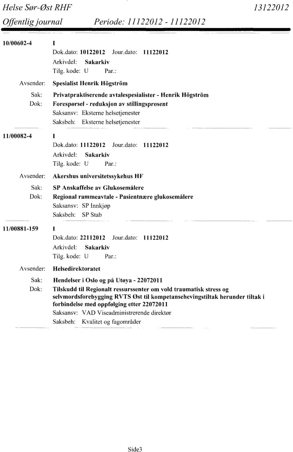 Pasientnære glukosemålere Saksansv: SP Innkjøp SP Stab 11/00881-159 1 Dok.dato: 22112012 Jour.