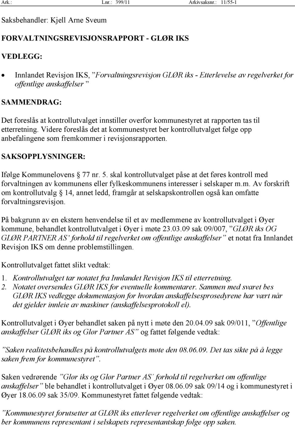 anskaffelser SAMMENDRAG: Det foreslås at kontrollutvalget innstiller overfor kommunestyret at rapporten tas til etterretning.