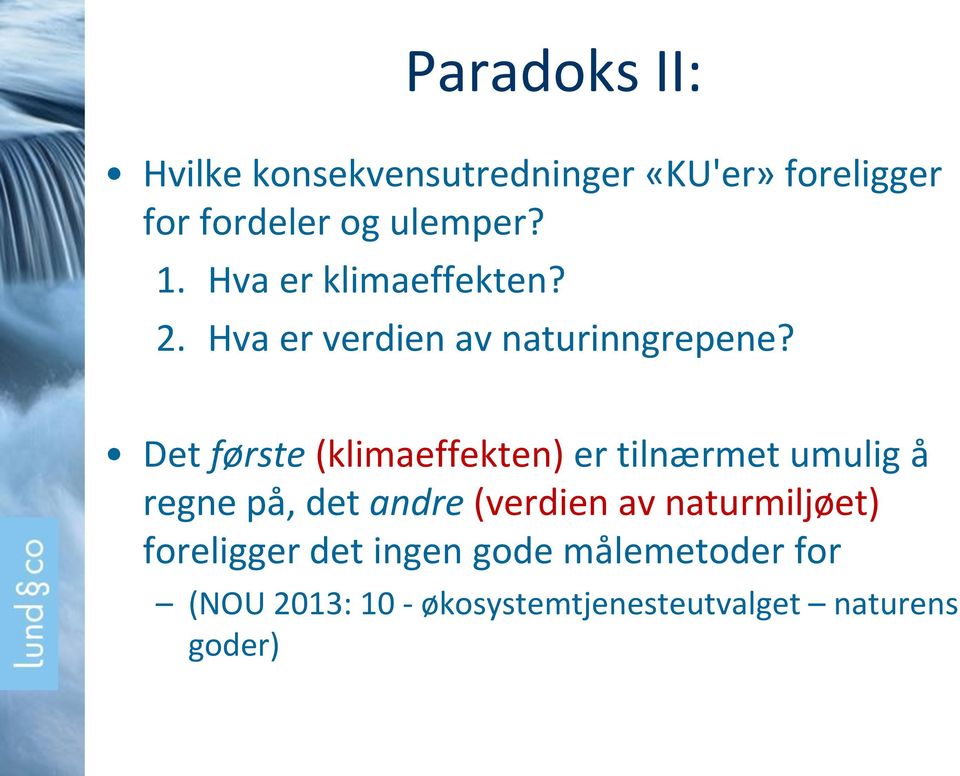 Det første (klimaeffekten) er tilnærmet umulig å regne på, det andre (verdien av